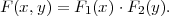 F (x,y) = F1(x)⋅F2(y).
