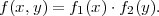 f(x,y) = f1(x )⋅f2(y).

