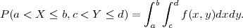                           ∫ b∫ d
P (a < X ≤ b,c < Y ≤ d) =        f(x,y)dxdy.
                           a  c
