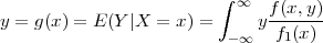                         ∫ ∞
y = g (x ) = E (Y|X = x) =    yf(x,y)-
                         - ∞   f1(x)
