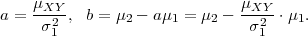 a = μXY-, b = μ  - aμ  = μ -  μXY--⋅μ .
     σ21        2     1    2    σ21    1  