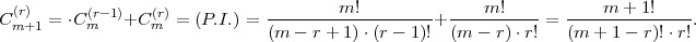                                        m!              m!            m + 1!
C(mr+)1 =  ⋅C (mr- 1)+C (mr)= (P.I.) = -------------------+ ----------=  --------------.
                               (m  - r + 1) ⋅(r - 1)! (m  - r)⋅r!   (m + 1 - r)!⋅ r!