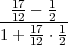 --1172 --12-
1 + 17 ⋅ 1
    12  2