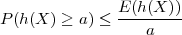                E (h(X ))
P (h(X ) ≥ a ) ≤-------
                   a
