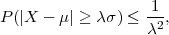 P (|X  - μ| ≥ λ σ) ≤ 1-,
                   λ2
