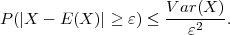 P(|X - E (X )| ≥ ε) ≤ V-ar(2X-).
                       ε

