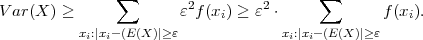                ∑                        ∑
V ar(X ) ≥             ε2f(xi) ≥ ε2 ⋅           f (xi).
          xi:|xi- (E(X )|≥ε             xi:|xi-(E(X )|≥ε
