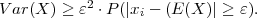 Var(X ) ≥ ε2 ⋅P (|xi - (E (X )| ≥ ε).
