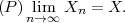 (P) lnim→∞ Xn  = X.
