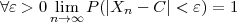 ∀ε > 0nl→im∞ P (|Xn - C | < ε) = 1
