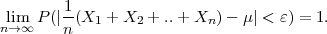         1-
nl→im∞ P (|n (X1 + X2 + ..+  Xn) - μ| < ε) = 1.
