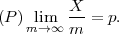          X
(P )mli→m∞ m- = p.
