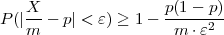 P (|X- - p| < ε) ≥ 1- p(1---p)-
   m                  m ⋅ε2
