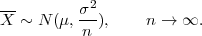            2
X- ~ N (μ, σ-),     n → ∞.
           n
