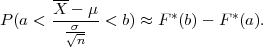        --
P (a < X--σ-μ-<  b) ≈ F *(b) - F*(a).
         √n-
