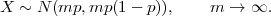 X ~  N (mp, mp (1- p )),    m  → ∞.

