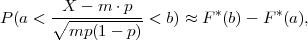 P(a < ∘X----m-⋅p--< b) ≈ F *(b)-  F*(a),
        mp (1 - p)
