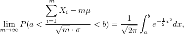            ∑m
               Xi - mμ             ∫
           i=1---------       --1--  b - 1x2
mli→m∞ P(a <    √m--⋅σ   <  b) = √2-π a e  2 dx,
