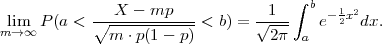                                      ∫ b
 lim  P (a <  ∘-X----mp----< b) = √-1--   e- 12x2dx.
m→ ∞          m ⋅p(1- p )         2π  a
