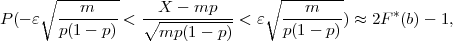      ∘ ---m----    X  - mp       ∘ ---m----
P(- ε  --------< ∘-----------<  ε  --------) ≈ 2F *(b) - 1,
       p(1- p)      mp(1 - p)      p(1- p)
