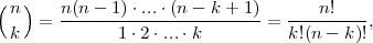 (  )
 n  =  n(n---1)⋅...⋅(n---k-+-1)=  ---n!----,
 k           1 ⋅2⋅ ...⋅k          k!(n - k)!

